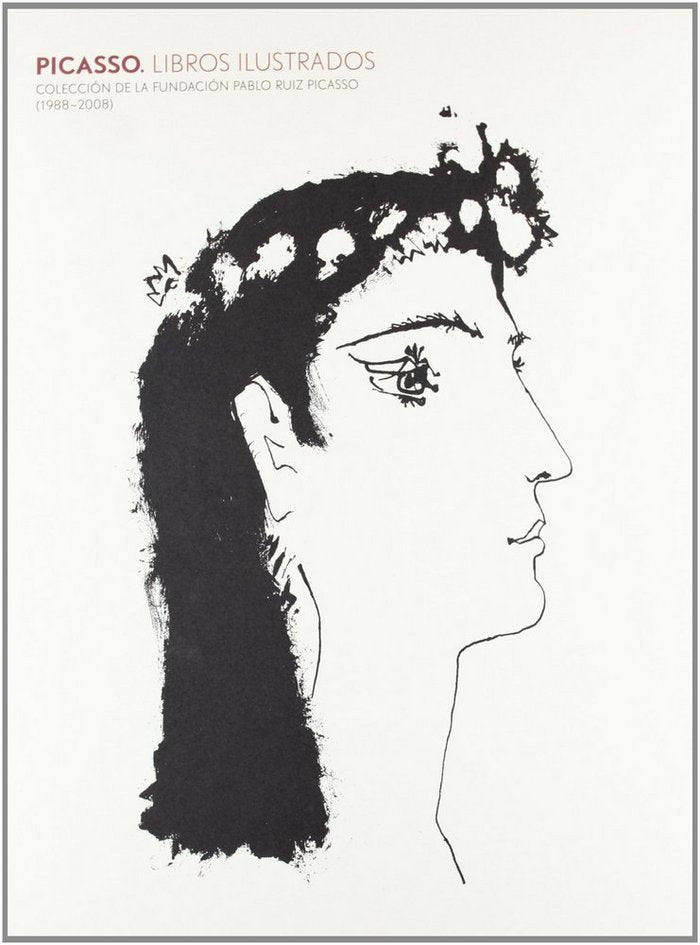 PICASSO LIBROS ILUSTRADOS : COLECCION PABLO RUIZ PICASSO 1988:2008 | portada del libro