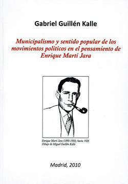 MUNICIPALISMO Y SENTIDO POPULAR DE LOS MOVIMIENTOS POLITICOS EN EL PENSAMIENTO DE ENRIQUE MARTI JARA, de GUILLEN KALLE, GABRI