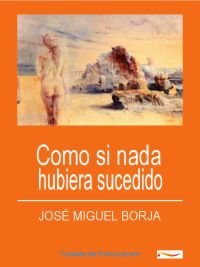 Como si nada hubiera sucedido, de Borja Devesa, José Miguel | portada del libro