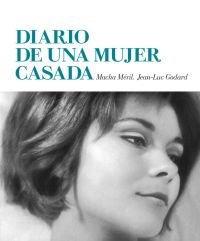 Diario de una mujer casada, de JEAN-LUC GODARD Y MACHA MéRIL | portada del libro