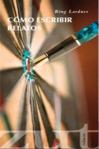 Como escribir relatos, de RING W.LARDNER | portada del libro