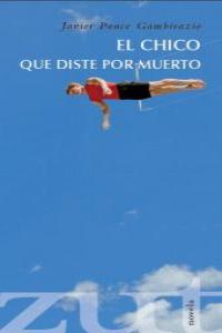 El chico que diste por muerto, de JAVEIR PONCE GAMBIRAZIO | portada del libro