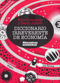 Diccionario irreverente de econom¡a, de ENRIC GONZáLEZ Y DARíO ADANTI | portada del libro