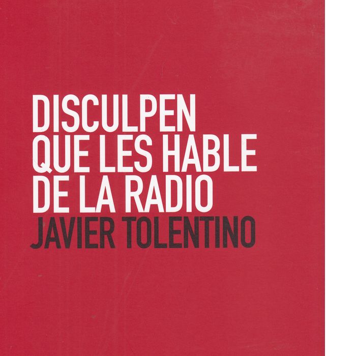 DISCULPEN QUE LES HABLE DE LA RADIO, de JAVIER TOLENTINO | portada del libro
