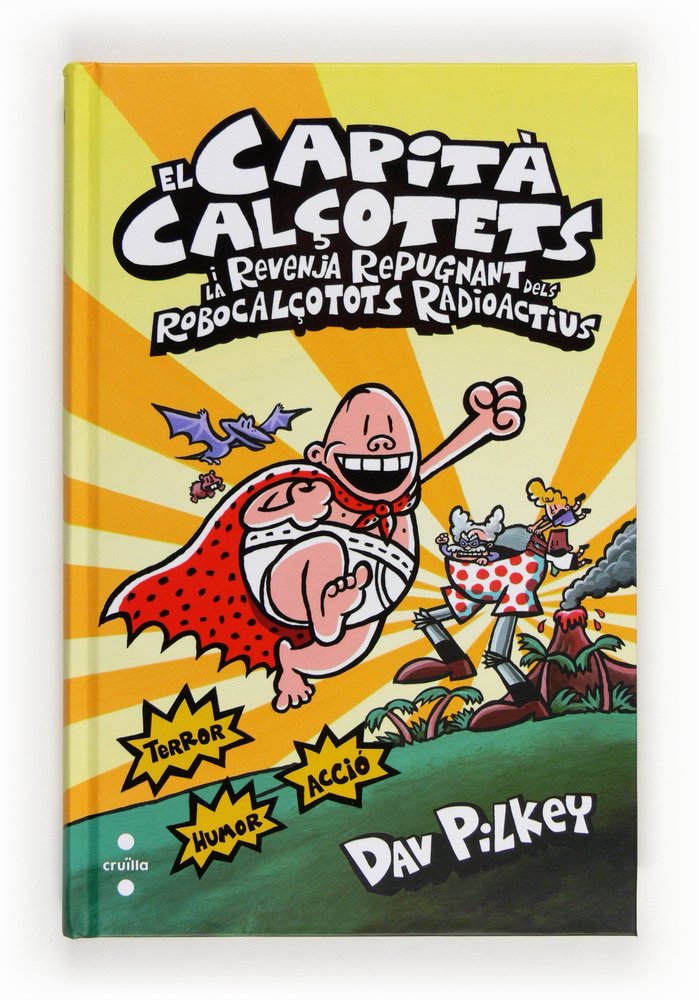 El Capità Calçotets i la revenja repugnant dels Robocalçotots Radioactius, de Pilkey, Dav | portada del libro