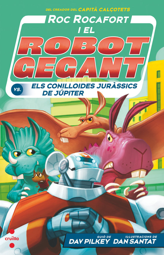ROC ROCAFORT I EL ROBOT GEGANT CONTRA ELS CONILLOIDES JURASS, de PILKEY, DAV | portada del libro