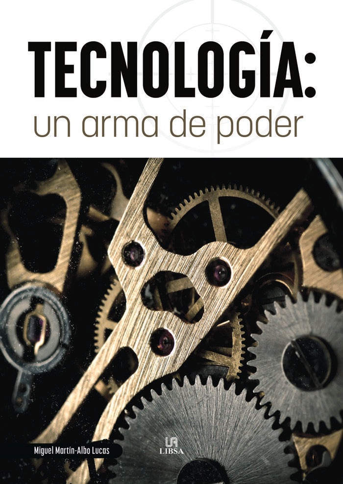 TECNOLOGIA: UN ARMA DE PODER, de MARTIN-ALBO LUCAS | portada del libro