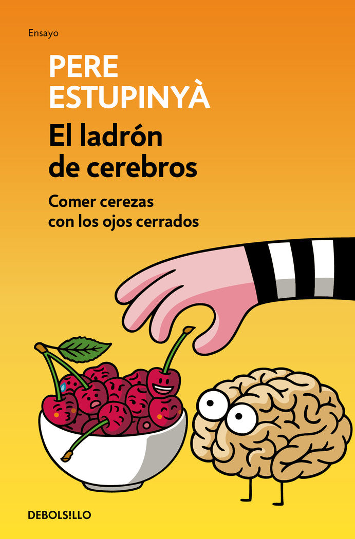 El ladrón de cerebros. Comer cerezas con los ojos cerrados, de Estupinyà, Pere | portada del libro