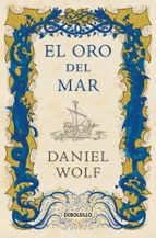 El oro del mar (Saga de los Fleury  3), de Daniel Wolf | portada del libro