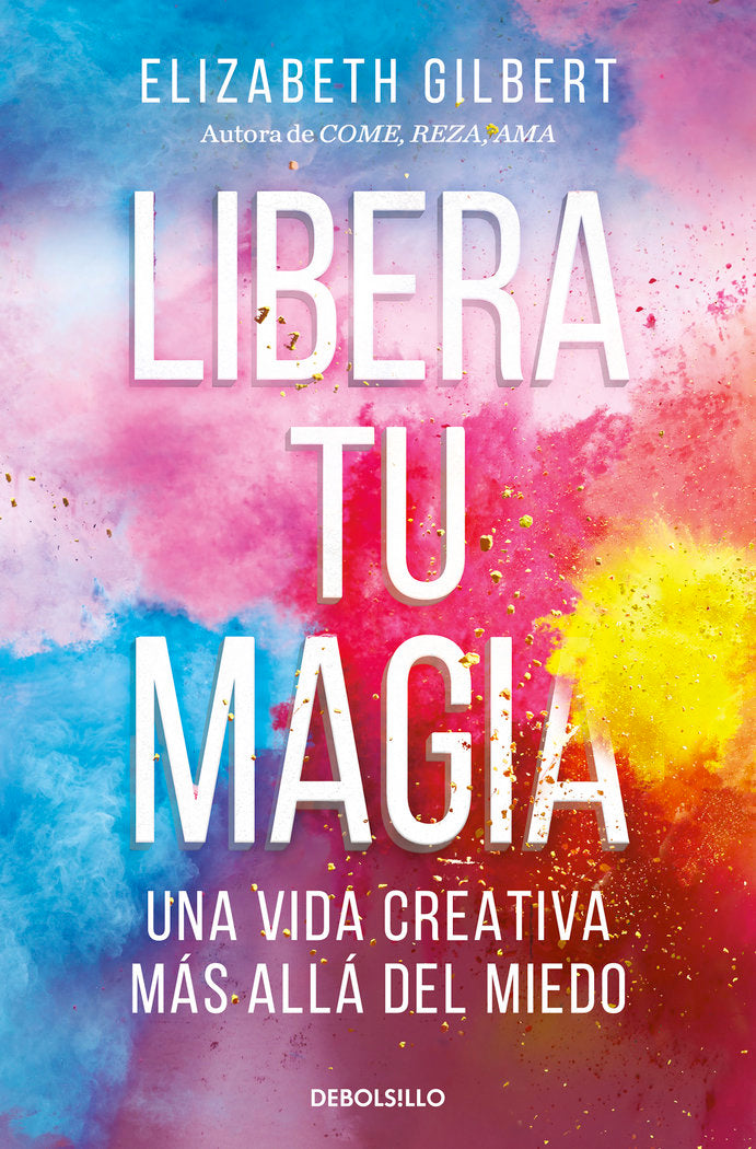 LIBERA TU MAGIA, de GILBERT,ELIZABETH | portada del libro