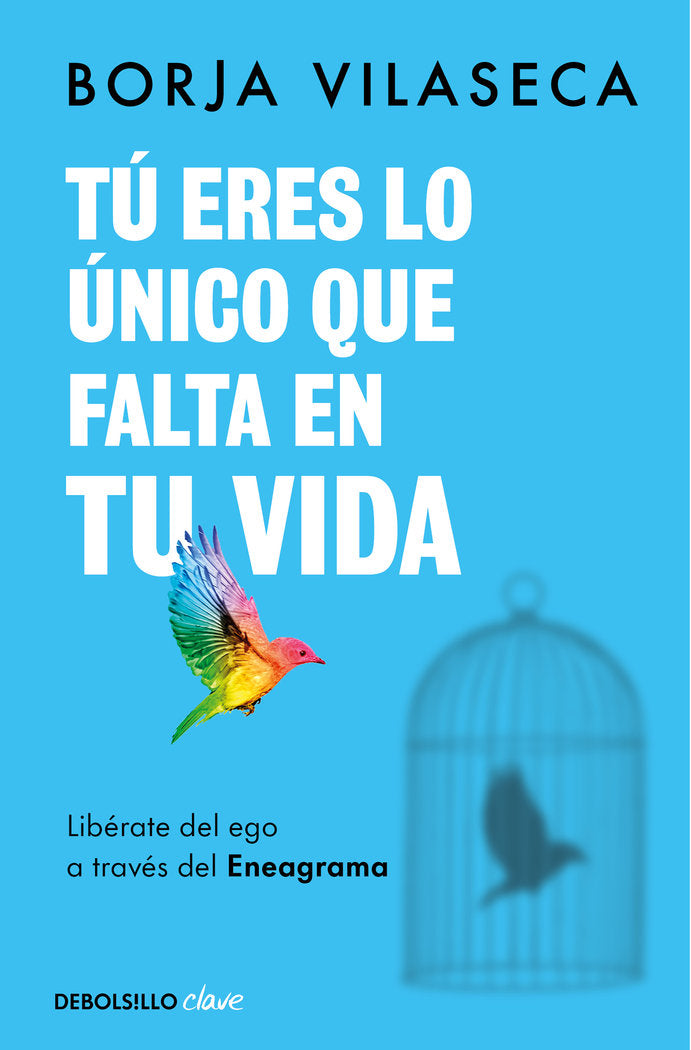 TU ERES LO UNICO QUE FALTA EN TU VIDA. LIBERATE DEL EGO A T, de BORJA VILASECA | portada del libro