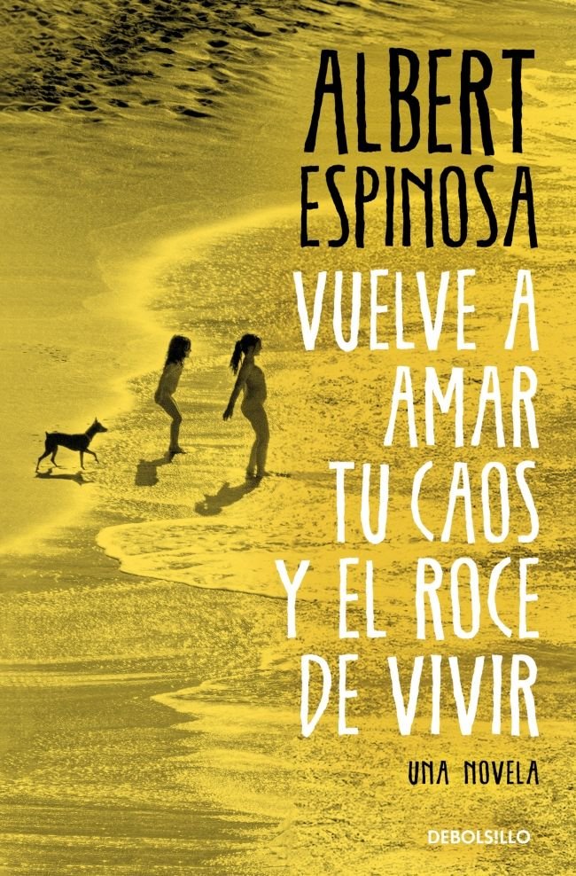 VUELVE A AMAR TU CAOS Y EL ROCE DE VIVIR, de ESPINOSA, ALBERT | portada del libro