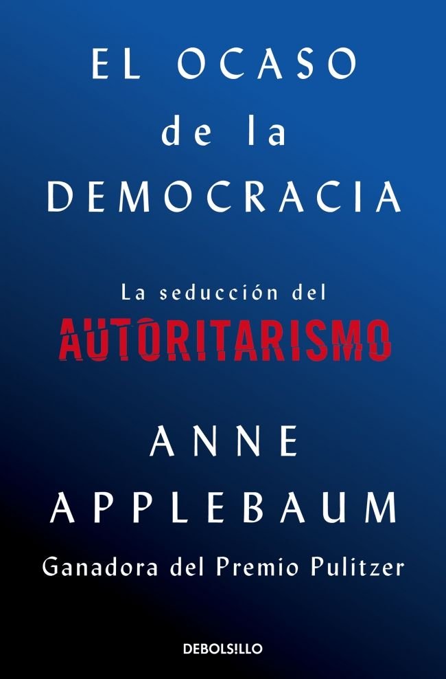 EL OCASO DE LA DEMOCRACIA, de APPLEBAUM, ANNE | portada del libro