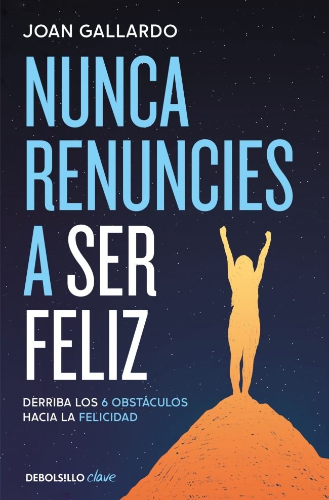 NUNCA RENUNCIES A SER FELIZ, de JOAN GALLARDO | portada del libro