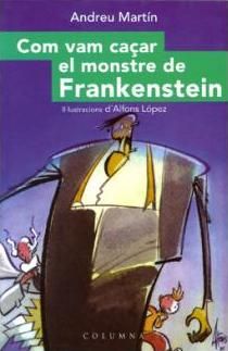 COM VAM CAÇAR EL MOSNTRE DE FRANKENSTEIN, de Martin Farrero | portada del libro