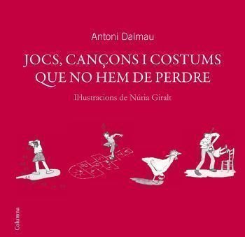 Jocs, cançons i costums que no hem de perdre, de Dalmau i Ribalta, Antoni | portada del libro