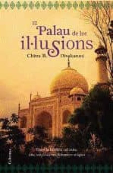 PALAU DE LES IL·LUSIONS, EL, de DIVAKARUNI, CHITRA BANERJEE | portada del libro