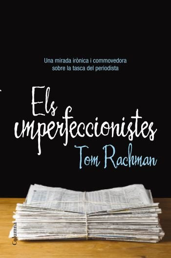 Els imperfeccionistes, de Rachman, Tom | portada del libro