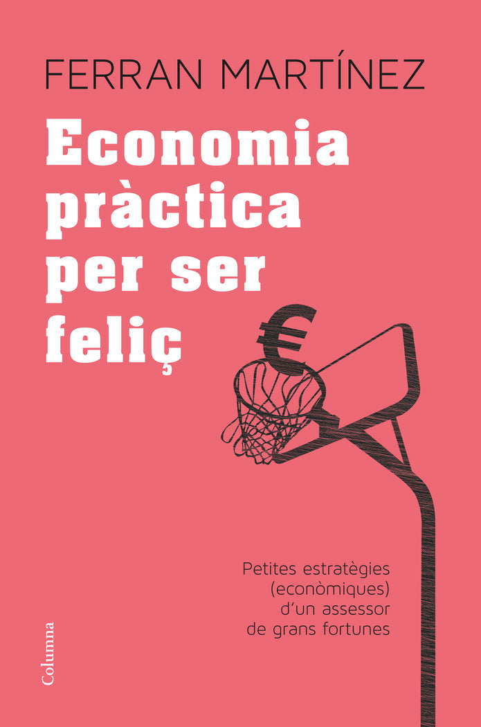 Economia pràctica per ser feliç, de Martínez Garriga, Ferran | portada del libro