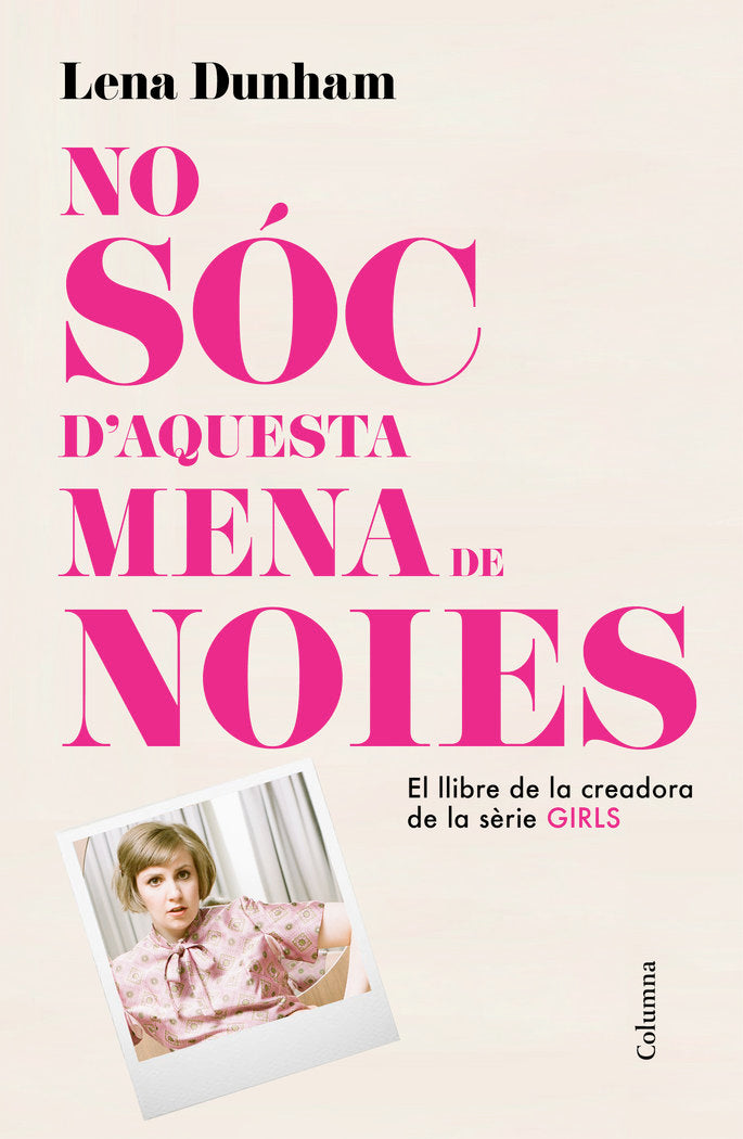 No sóc d'aquesta mena de noies, de Dunham, Lena | portada del libro