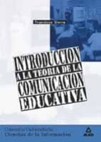 Introducción a la teoria de la comunicacion educativa, de Francisco Sierra Caballero | portada del libro