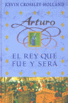 ARTURO EL REY QUE FUE Y SERA, de CROSSLEY HOLLAND | portada del libro