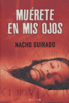 MUERETE EN MIS OJOS, de GUIRADO,NACHO | portada del libro
