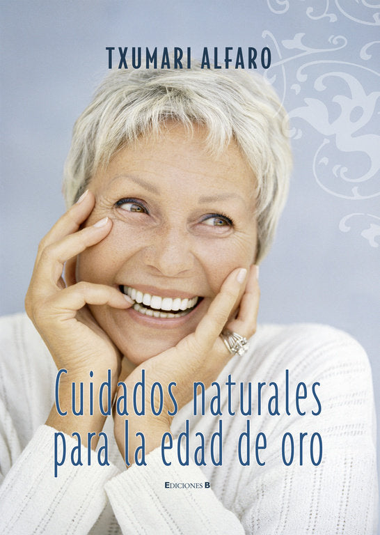 Cuidados naturales para la edad de oro, de Alfaro, Txumari | portada del libro