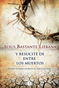 Y RESUCITE DE ENTRE LOS MUERTOS, de BASTANTE LIEBANA | portada del libro
