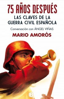 75 años después. Las claves de la guerra civil española, de Amorós | portada del libro