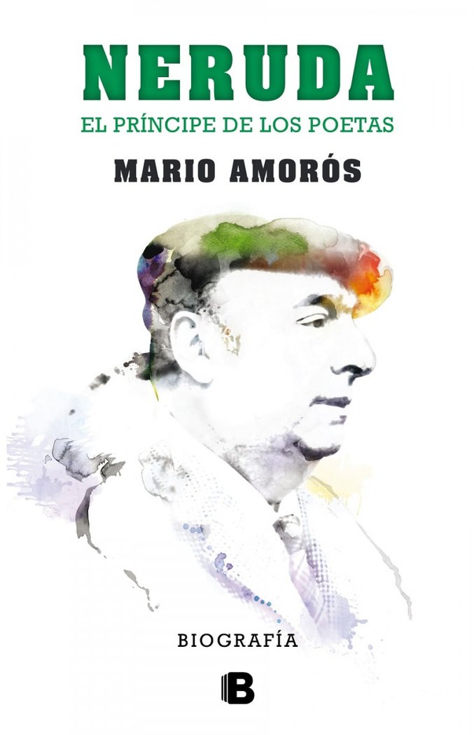 Neruda. El príncipe de los poetas. La biografía, de Amorós | portada del libro