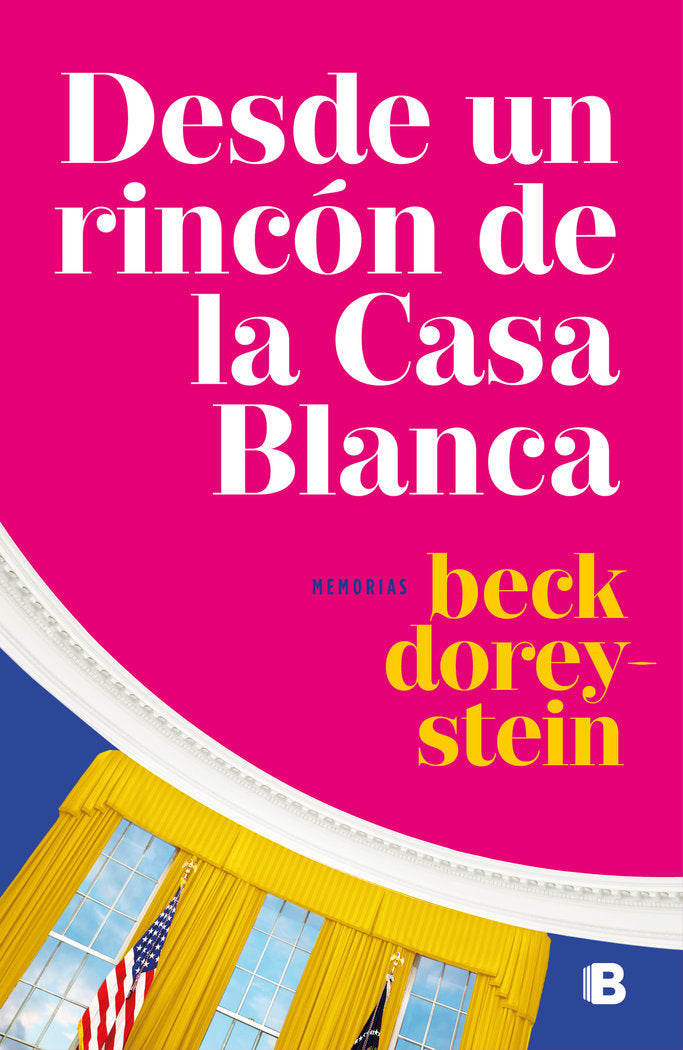 Desde un rincón de la Casa Blanca, de Dorey-Stein, Rebecca | portada del libro
