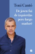 De joven fui de izquierdas pero luego maduré, de Toni Cantó | portada del libro