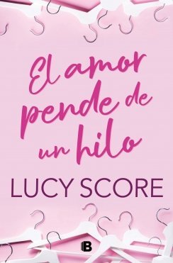 El amor pende de un hilo, de LUCY SCORE | portada del libro