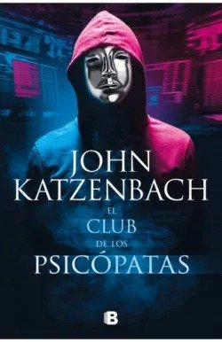 EL CLUB DE LOS PSICOPATAS, de KATZENBACH, JOHN | portada del libro