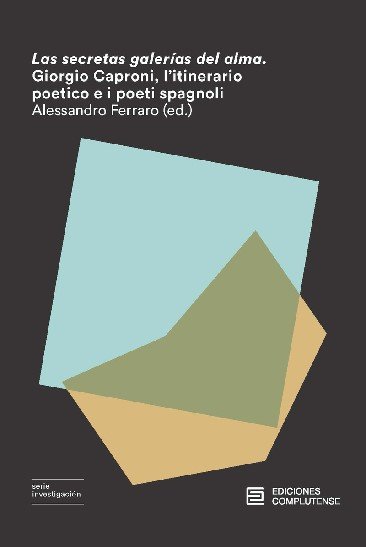 Las secretas galerías del alma. Giorgio Caproni, l'itinerario poetico e i poeti spagnoli, de Varios autores | portada del lib