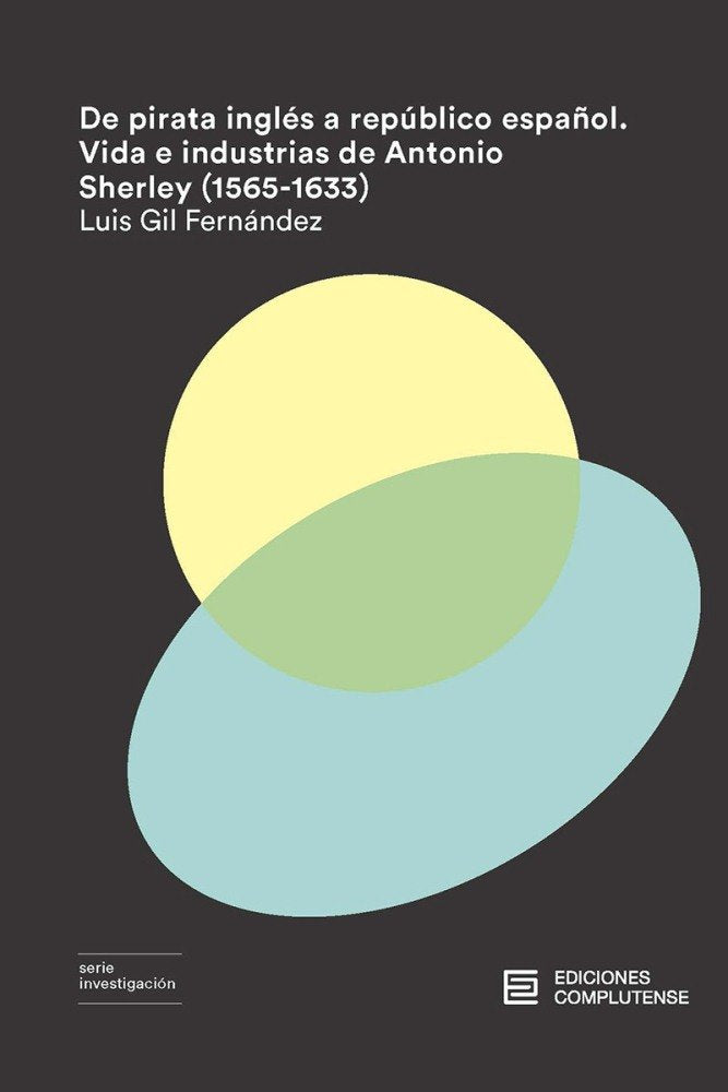 De pirata inglés a repúblico español. Vida e industrias de Antonio Sherley (1565-1633), de Gil Fernández, Luis | portada del 