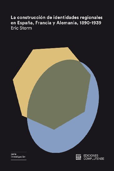 La construcción de identidades regionales en España, Francia y Alemania, 1890-1939, de Storm, Eric | portada del libro