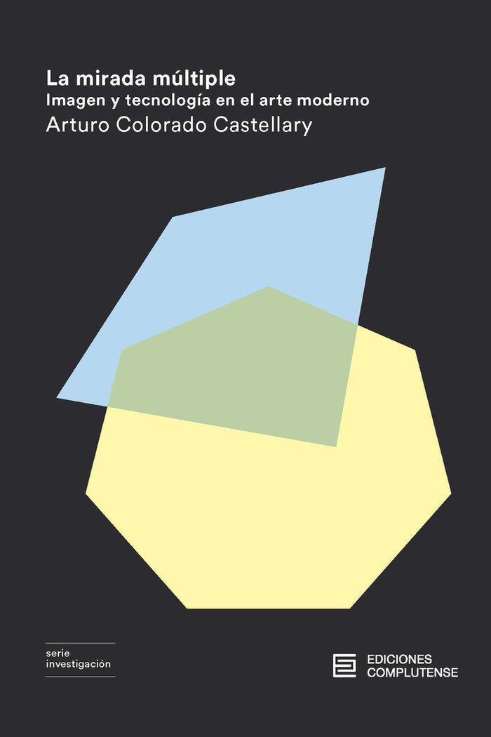 La mirada múltiple. Imagen y tecnología en el arte moderno, de Colorado Castellary, Arturo | portada del libro
