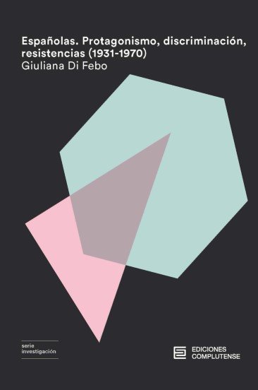 ESPAÑOLAS. PROTAGONISMO, DISCRIMINACION, RESISTENCIAS, de DI FEBO, GIULIANA | portada del libro