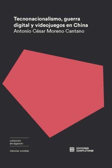 Tecnonacionalismo, guerra digital y videojuegos en china, de MORENO CANTANO,ANTONIO CESAR | portada del libro