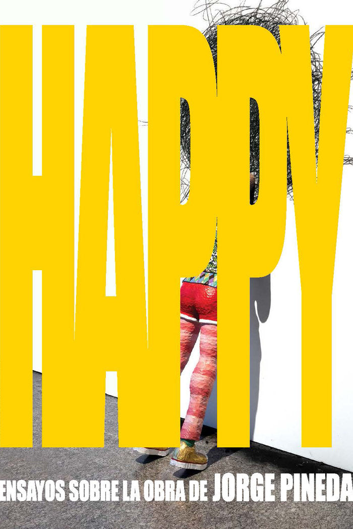 HAPPY: ENSAYOS SOBRE LA OBRA DE JORGE PINEDA, de FUNDACION ALBERTO CRUZ (COEDS.) | portada del libro