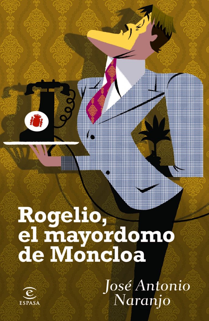 Rogelio, el mayordomo de Moncloa, de JOSE ANTONIO NARANJO | portada del libro