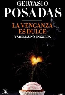 La venganza es dulce y además no engorda, de GERVASIO POSADAS | portada del libro