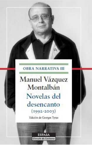 Novelas del desencanto Obra narrativa III, de Vázquez Montalbán, Manuel | portada del libro