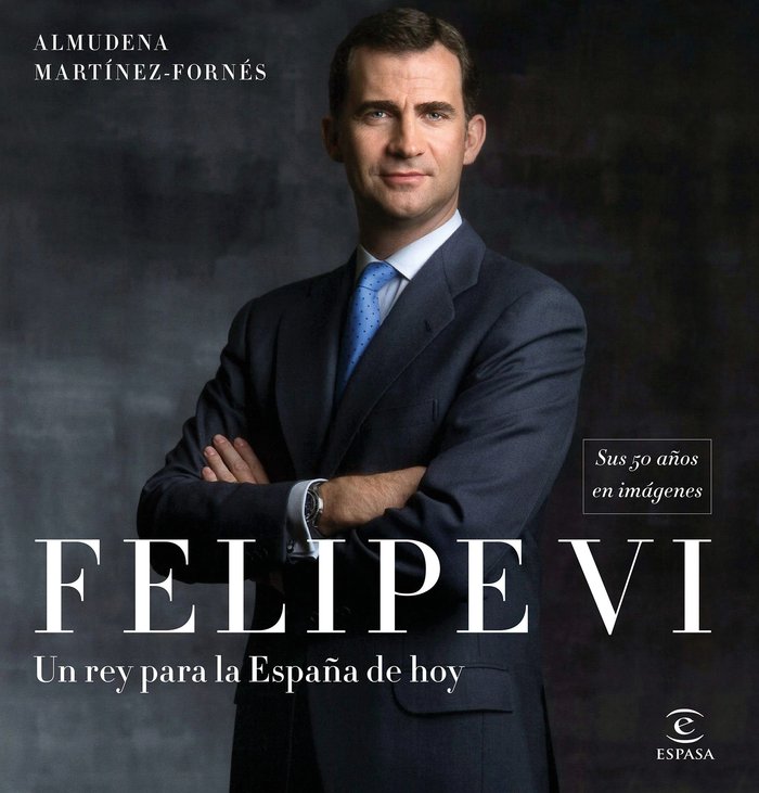 Felipe VI: un rey para la España de hoy, de Martínez-Fornés, Almudena | portada del libro