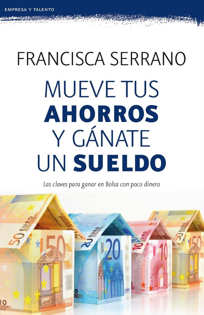 Mueve tus ahorros y gánate un sueldo, de Serrano Ruiz, Francisca | portada del libro