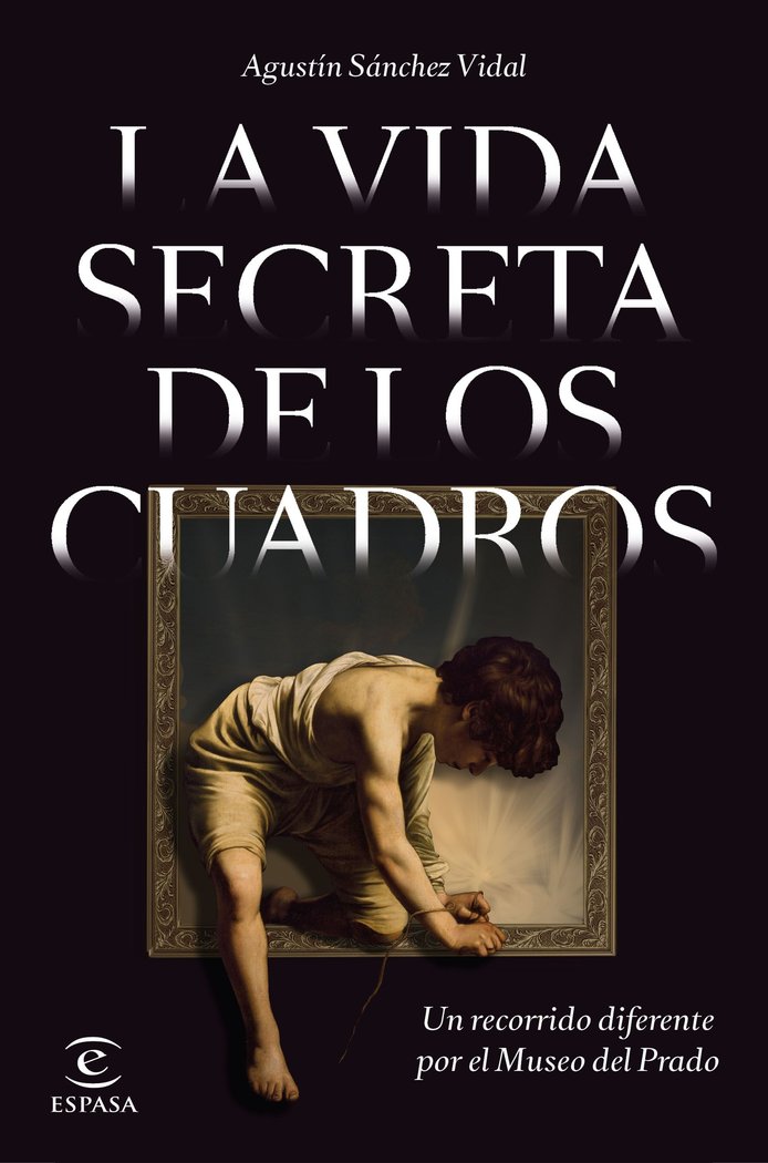 LA VIDA SECRETA DE LOS CUADROS, de AGUSTIN SANCHEZ VIDAL | portada del libro