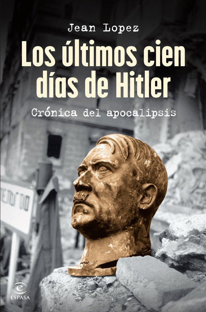 LOS ULTIMOS CIEN DIAS DE HITLER, de LOPEZ, JEAN | portada del libro