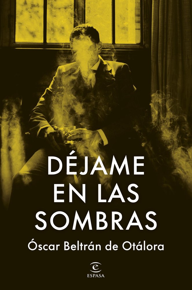DEJAME EN LAS SOMBRAS, de OSCAR BELTRAN DE OTALORA | portada del libro